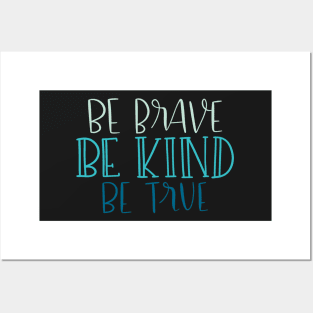 Be Kind, Be Brave, Be True Posters and Art